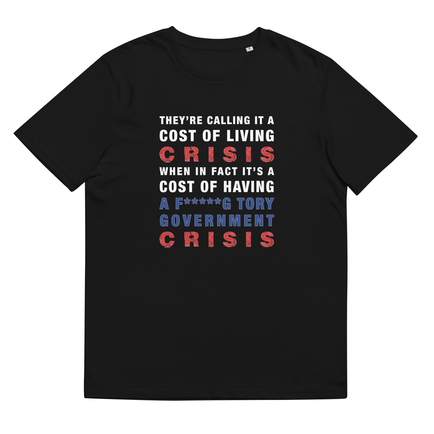 Cost Of Living Crisis TShirt Anti Tory Funny Political Vote Labour Unisex Organic Cotton T-Shirt