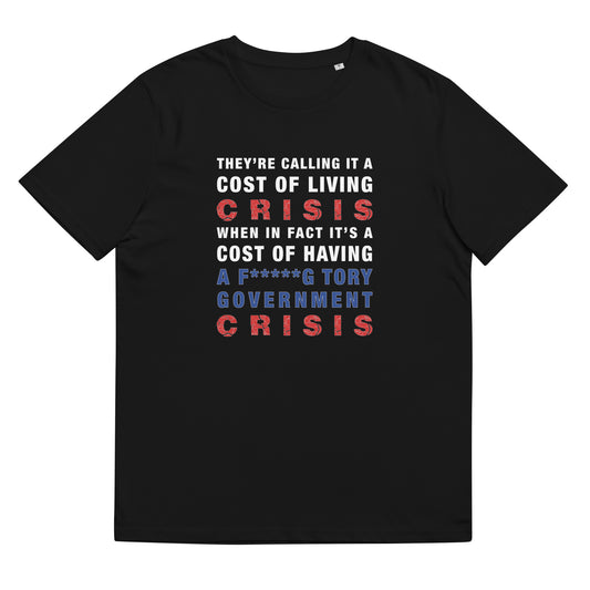 Cost Of Living Crisis TShirt Anti Tory Funny Political Vote Labour Unisex Organic Cotton T-Shirt