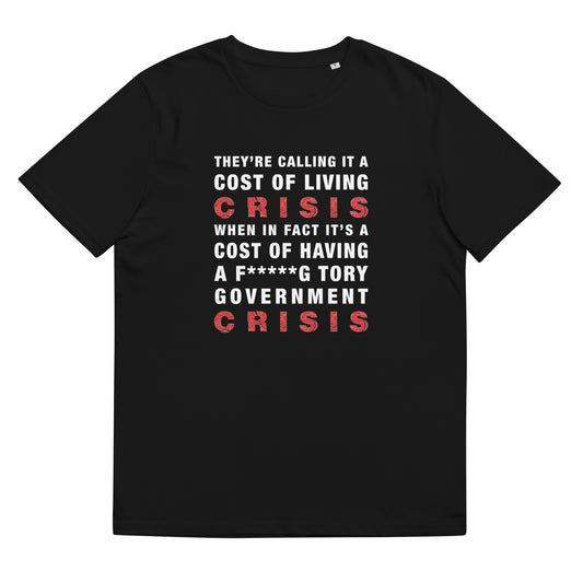 Cost Of Living Crisis TShirt Anti Tory Funny Political Vote Labour Unisex Organic Cotton T-Shirt