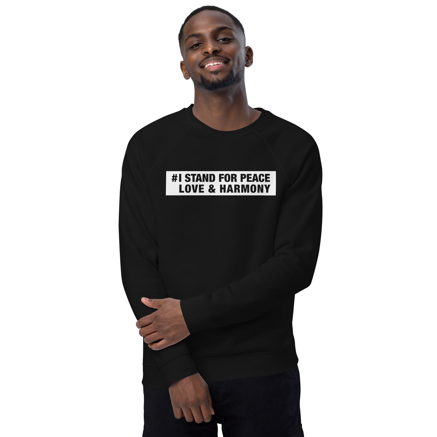 I Stand For Peace Love & Harmony Political Message Unisex Organic Cotton Raglan Sleeve Sweatshirt